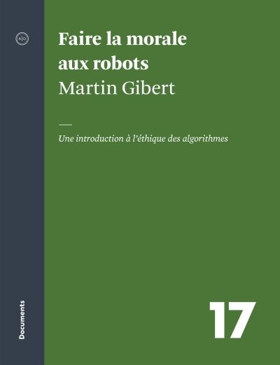 Faire la morale aux robots  - Une introduction à l'éthique des algorithmes | Gibert, Martin