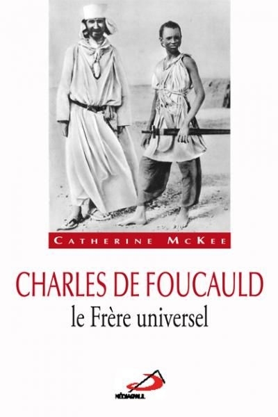 Charles de Foucauld le Frère Universel  | McKee, Catherine