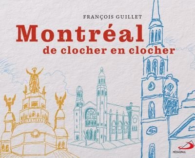 Montréal de clocher en clocher | Guillet, François (Auteur)