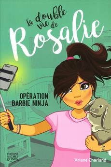 La double vie de Rosalie T.01 - Opération Barbie Ninja  | Charland, Ariane