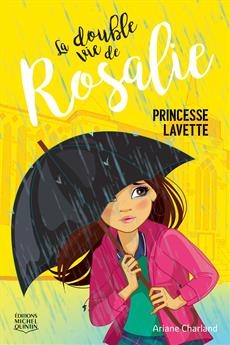 La double vie de Rosalie T.03 - Princesse Lavette  | Charland, Ariane