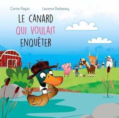 La ferme de la haute-cour T.09 - canard qui voulait enquêter (Le) | Paquin, Carine (Auteur) | Dechassey, Laurence (Illustrateur)