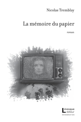 La mémoire du papier  | Tremblay, Nicolas
