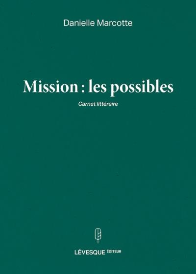 Mission: les possibles Carnet littéraire 2014-2020 | Marcotte, Danielle