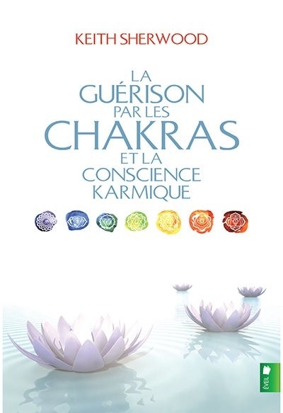 guérison par les chakras et la conscience karmique (La) | Sherwood, Keith