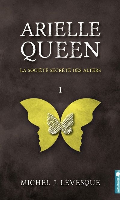 Arielle Queen T.01 - La société secrète des Alters | Lévesque, Michel J.