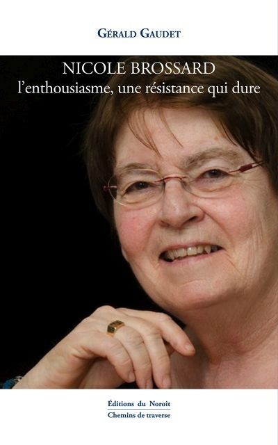 Nicole Brossard - Enthousiasme une Résistance qui Dure (L') | Gaudet, Gérald