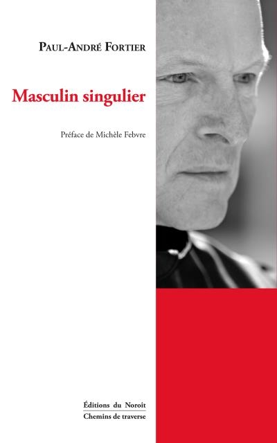 Masculin singulier  | Fortier, Paul-André