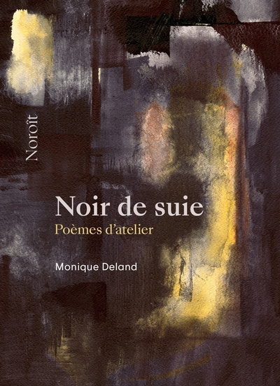 Noir de suie : Poèmes d'atelier | Deland, Monique