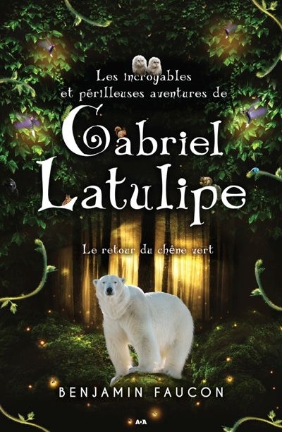 Les incroyables et périlleuses aventures de Gabriel Latulipe T.03 - retour du chêne vert (Le) | Faucon, Benjamin