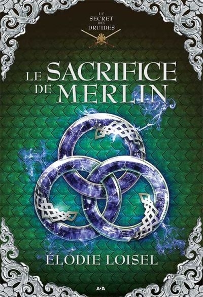 Le secret des druides T.04 - sacrifice de Merlin (Le) | Loisel, Élodie