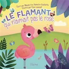 Flamant qui n'aimait pas le rose (Le) | Hamelin-Ouellette, Maude-Iris