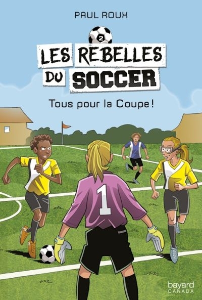 Les rebelles du soccer T.02 - Tous pour la Coupe!  | Roux, Paul