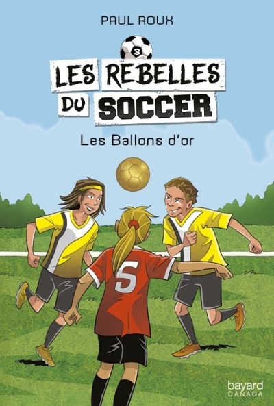 Les rebelles du soccer T.03 - Les ballons d'or  | Roux, Paul