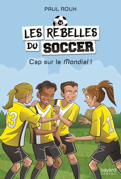 Les rebelles du soccer T.04 - Cap sur le Mondial!  | Roux, Paul