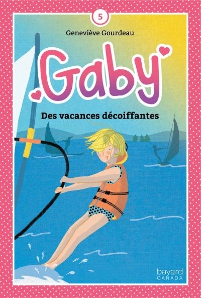 Gaby T.05 - Des Vacances Décoiffantes  | Gourdeau, Geneviève