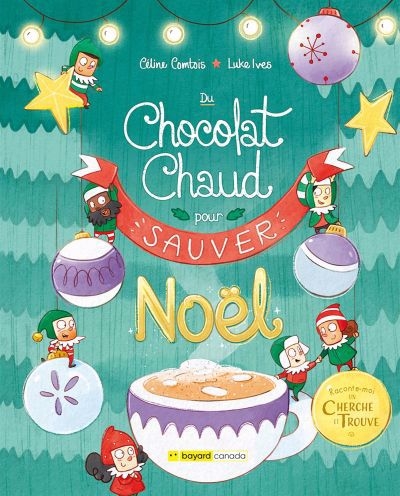 Du chocolat chaud pour (sauver) Noël : Raconte-moi un cherche et trouve | Comtois, Céline (Auteur) | Ives, Luke (Illustrateur)