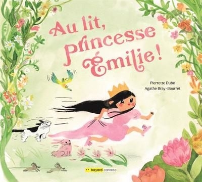 Au lit, princesse Émilie! | Dubé, Pierrette (Auteur) | Bray-Bourret, Agathe (Illustrateur)