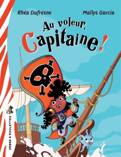 Au voleur, Capitaine ! | Dufresne, Rhéa (Auteur) | Garcia, Maïlys (Illustrateur)