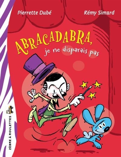 Abracadabra, je ne disparais pas | Dubé, Pierrette (Auteur) | Simard, Rémy (Illustrateur)