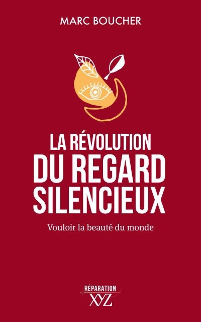 Révolution du regard silencieux (La) : vouloir la beauté du monde | Boucher, Marc