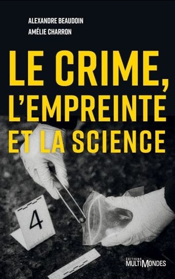 crime, l'empreinte et la science (Le) | Beaudoin, Alexandre