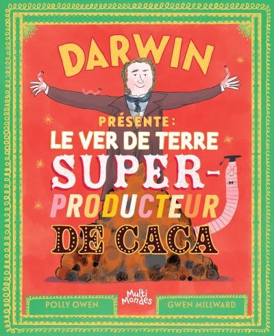 Darwin présente: le ver de terre, super-producteur de caca | Millward, Gwen (Illustrateur) | Owen, Polly (Auteur)