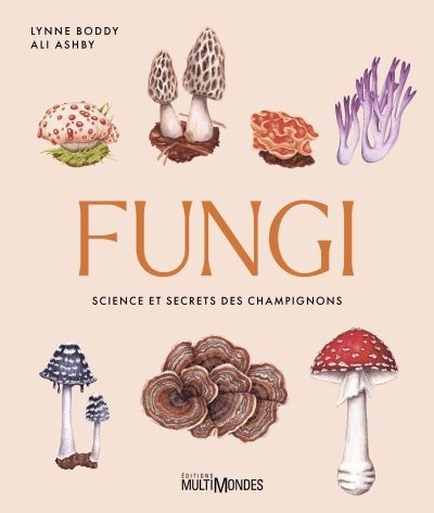 Fungi : Science et secrets des champignons | Ashby, Ali (Auteur) | Boddy, Lynne (Auteur)