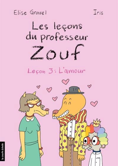 Les leçons du professeur Zouf T.03 - L’amour | Gravel, Élise (Auteur) | Iris (Illustrateur)