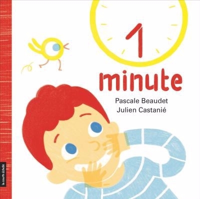 1 minute | Beaudet, Pascale (Auteur) | Castanié, Julien (Illustrateur)