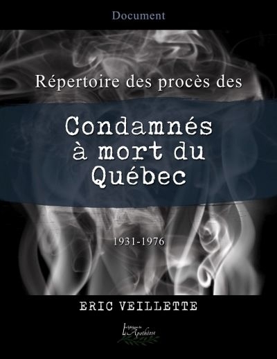 Répertoire des procès des condamnés à mort du Québec : 1931-1976  | Veillette, Éric