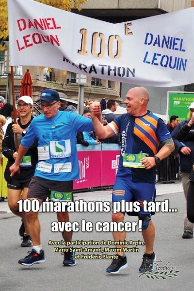 100 marathons plus tard... avec le cancer!  | Lequin, Daniel