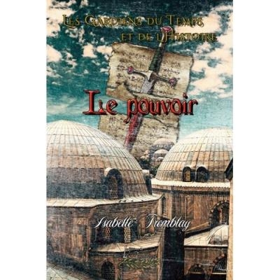 Les Gardiens du Temps et de l'Histoire t.04 | Tremblay, Isabelle