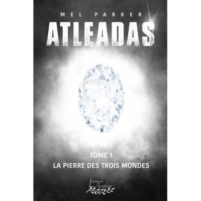 Atleadas T.01 - La pierre des trois mondes | Parker, mel