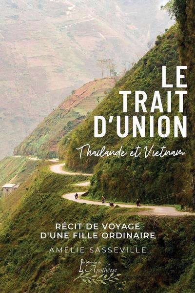 trait d'union : Récit de voyage d'une fille ordinaire en Thaïlande et au Vietnam (Le) | Sasseville, Amélie (Auteur)