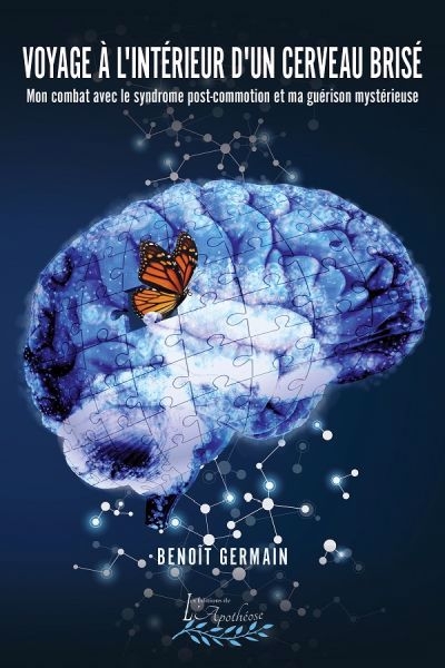 Voyage à l'intérieur d'un cerveau brisé : mon combat avec le syndrome post-commotion et ma guérison mystérieuse | Germain, Benoit (Auteur)