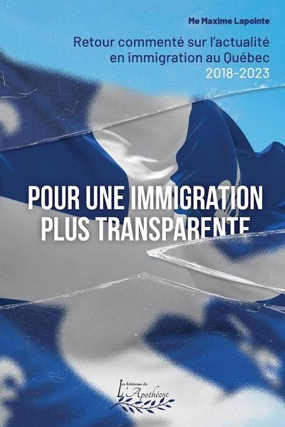 Pour une immigration plus transparente : retour commenté sur l'actualité en immigration au Québec, 2018-2023 | Lapointe, Maxime (Auteur)