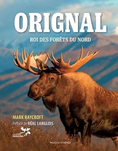 Orignal : roi des forêts du Nord | Raycroft, Mark