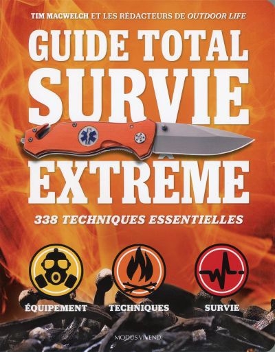 Guide total survie extrême : 338 techniques essentielles | MacWelch, Tim