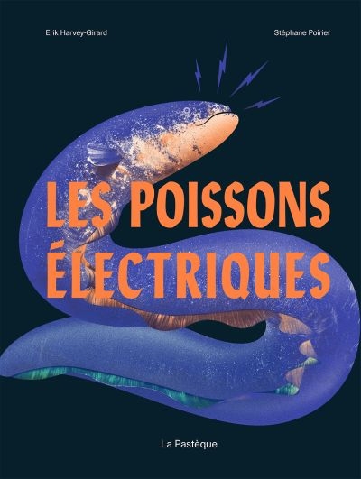 poissons électriques (Les) | Harvey-Girard, Erik