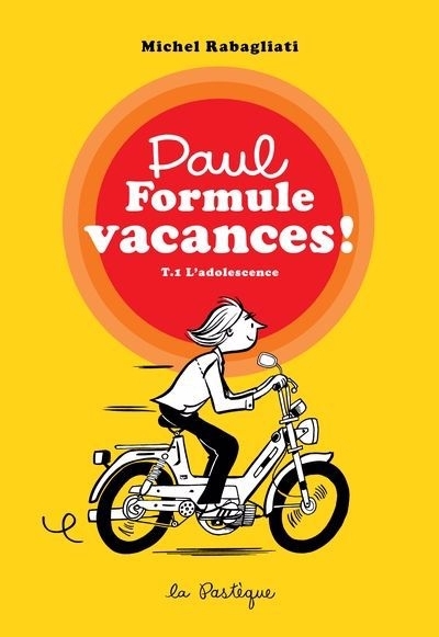 Paul Formule vacances! T.01 - L'adolescence | Rabagliati, Michel (Auteur)