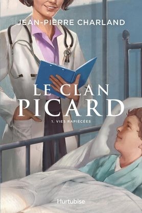Le clan Picard T.01 - Vies rapiécées  | Charland, Jean-Pierre