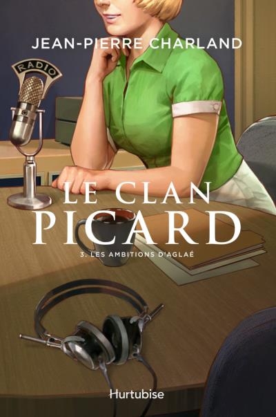 Le clan Picard T.03 - ambitions d'Aglaé (Les) | Charland, Jean-Pierre