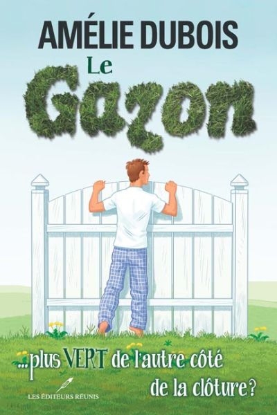 Gazon (Le) T.02  - ...Est Toujour Plus Vert de l'Autre Côté de la Clôture | Dubois, Amélie