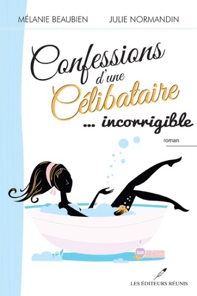 Confessions d'une célibataire... incorrigible  | Beaubien, Mélanie