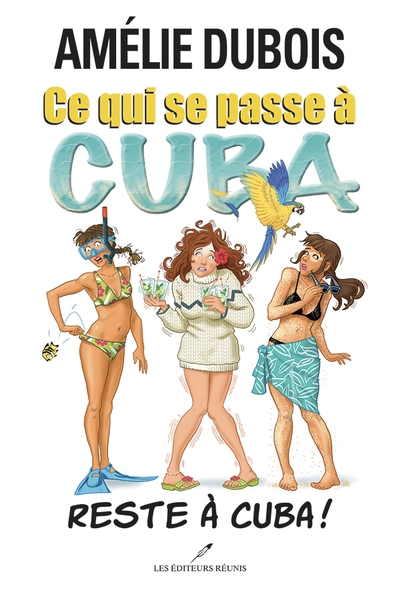 Ce qui se passe à Cuba... Reste à Cuba! (N.Éd) | Dubois, Amélie