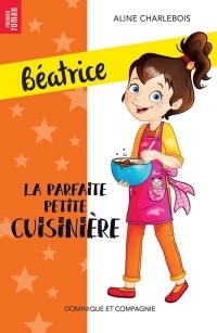 Béatrice - La parfaite petite cuisinière  | Charlebois, Aline