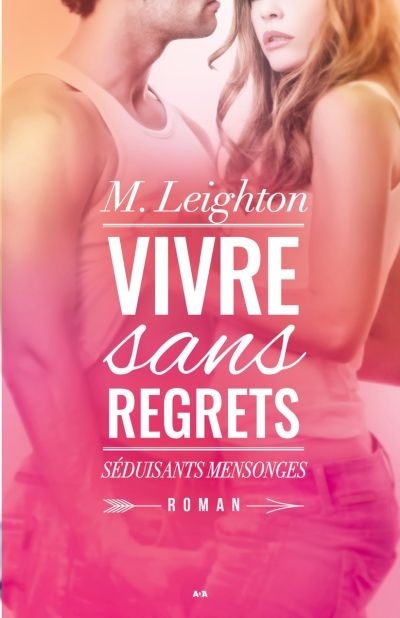Vivre sans regrets T.01 - Séduisants mensonges  | Leighton, M.