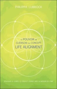 pouvoir de guérison du concept life alignement (Le) | Lubbock, Philippa