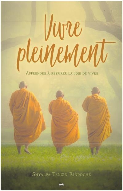 Vivre pleinement - Apprendre à Respirer la Joie de Vivre | Rinpoche, Shyalpa Tenzin